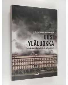 Kirjailijan Andrej Soldatov käytetty kirja Uusi yläluokka : Putin ja Venäjän todelliset vallanpitäjät