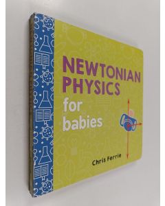 Kirjailijan Chris Ferrie käytetty kirja Newtonian physics for babies