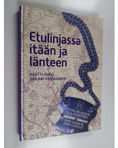 Kirjailijan Pentti Airio käytetty kirja Etulinjassa itään ja länteen : Kouvolan seudun sotilashistoria 1400-luvulta 2000-luvulle