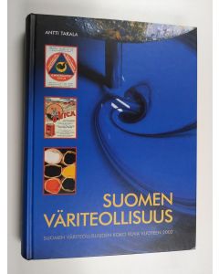 Kirjailijan Antti Takala käytetty kirja Suomen väriteollisuus : Suomen väriteollisuuden koko kuva vuoteen 2002