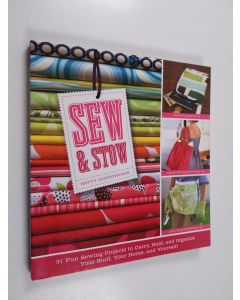 käytetty kirja Sew & Stow - 31 Fun Sewing Projects to Carry, Hold, and Organize Your Stuff, Your Home, and Yourself!