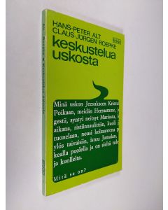 Kirjailijan Hans-Peter Alt käytetty kirja Keskustelua uskosta : Uskontunnustuksen selvitystä meidän ajallemme