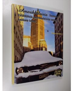 Kirjailijan Kimmo Koistinen käytetty kirja Amerikkalaisia Suomessa : Americans in Finland : glimpses of American automobiles far from home