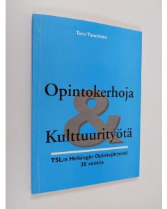 Kirjailijan Tero Tuomisto käytetty kirja Opintokerhoja & kulttuurityötä : TSL:n Helsingin opintojärjestö 30 vuotta