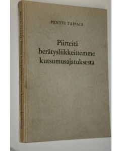 Kirjailijan Pentti Taipale käytetty kirja Piirteitä herätysliikkeittemme kutsumusajatuksesta : synodaalikirjoitus Lapuan hiippakunnan pappeinkokoukseen v 1957