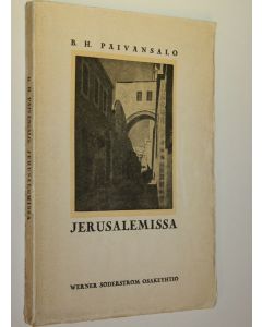 Kirjailijan B. H. Päivänsalo käytetty kirja Jerusalemissa : Jeesuksen elämä Palestiinan valaistuksessa (lukematon)