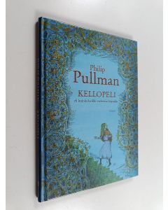 Kirjailijan Philip Pullman käytetty kirja Kellopeli, eli, Kuinka kaikki vedettiin käyntiin