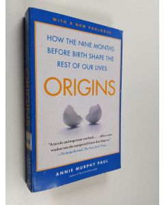 Kirjailijan Annie Murphy Paul käytetty kirja Origins - How the Nine Months Before Birth Shape the Rest of Our Lives