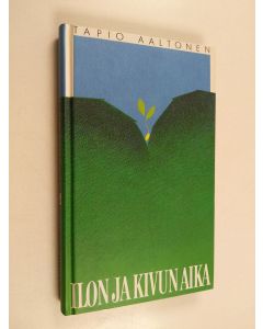 Kirjailijan Tapio Aaltonen käytetty kirja Ilon ja kivun aika