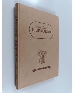 Kirjailijan Väinö Lehtonen käytetty kirja Puutarhakirja maatalouskouluja ja itseopiskelua varten