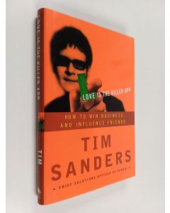 Kirjailijan Tim Sanders käytetty kirja Love is the Killer App - How to Win Business and Influence Friends