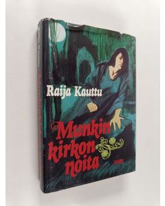 Kirjailijan Raija Kauttu käytetty kirja Munkinkirkon noita : historiallinen romaani