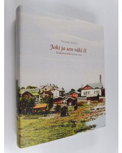 Kirjailijan Tuomas Hoppu käytetty kirja Joki ja sen väki II : Kokemäen historia 1870-2010