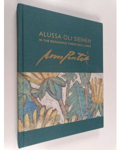 Kirjailijan Anu Pentik käytetty kirja Alussa oli siemen = In the beginning there was a seed