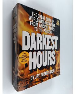 Kirjailijan Jay Robert Nash käytetty kirja Darkest Hours - A Narrative Encyclopedia of Worldwide Disasters from Ancient Times to the Present
