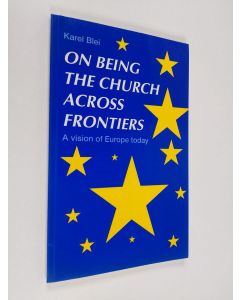 Kirjailijan Karel Blei käytetty kirja On being the Church across frontiers : a vision of Europe today