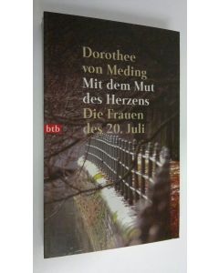 Kirjailijan Dorothee von Meding käytetty kirja Mit dem Mut des Herzens : Die Frauen des 20. Juli (ERINOMAINEN)