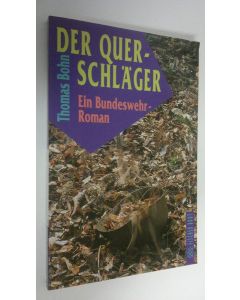 Kirjailijan Thomas Bohn käytetty kirja Der querschläger : Ein Bundeswehr-roman (ERINOMAINEN)