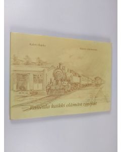 Kirjailijan Mauno Andersson & Kalevi Rajala käytetty kirja Raiteilla kaikki elämän vaunut : Tunnelmatuokioita Pohjanmaan radan varrelta sanoin ja kuvin