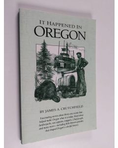 Kirjailijan James A. Crutchfield & Lisa Harvey käytetty kirja It Happened in Oregon