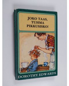 Kirjailijan Dorothy Edwards käytetty kirja Joko taas, tuhma pikkusisko