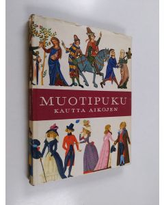 Kirjailijan Henny Harald Hansen käytetty kirja Muotipuku kautta aikojen : pukuhistoriallinen värikuvasto