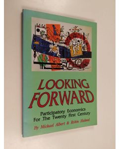 Kirjailijan Michael Albert & Robin Hahnel käytetty kirja Looking Forward - Participatory Economics for the Twenty First Century