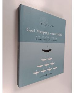 Kirjailijan Brian Mayne käytetty kirja Goal Mapping -menetelmä : käytännön työkirja : kuinka toteutat unelmasi