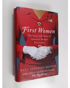 Kirjailijan Kate Andersen Brower käytetty kirja First women : the grace and power of America's modern first ladies - Grace and power of America's modern first ladies