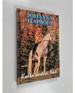 Kirjailijan Johanna Tuomola käytetty kirja Koeta kestää, Kati