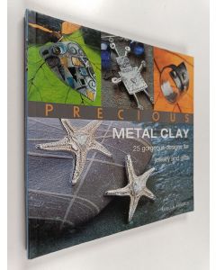 Kirjailijan Xuella Arnold käytetty kirja Precious Metal Clay - 25 Gorgeous Designs for Jewelry and Gifts