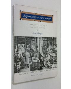 Kirjailijan Knut Haeger käytetty kirja Kapare, kockar och kirurger : om läkekonsten förr och nu och andra kåserier