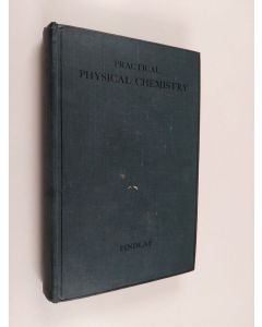 Kirjailijan Alexander Findlay käytetty kirja Practical physical chemistry