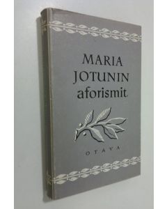 Kirjailijan Maria Jotuni käytetty kirja Maria Jotunin aforismit : Avonainen lipas, Vaeltaja, Jäähyväiset