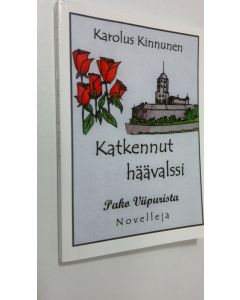 Kirjailijan Karolus Kinnunen käytetty kirja Katkennut häävalssi, Pako Viipurista, Huivi : ja muita novelleja, lyhytproosaa