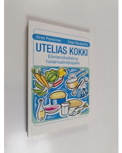 Kirjailijan Kirsti Parkkinen käytetty kirja Utelias kokki : elintarviketietoa ruoanvalmistajalle