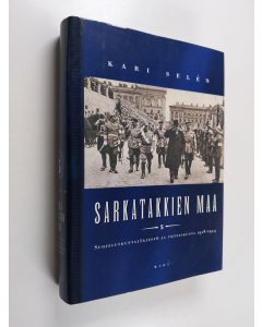 Kirjailijan Kari Selen käytetty kirja Sarkatakkien maa : suojeluskuntajärjestö ja yhteiskunta 1918-1944