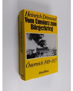 Kirjailijan Heinrich Drimmel käytetty kirja Vom Umsturz zum Bürgerkrieg : Österreich 1918-1927