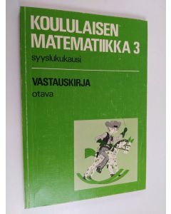 käytetty kirja Koululaisen matematiikka; vastauskirja, 3 - Syyslukukausi :