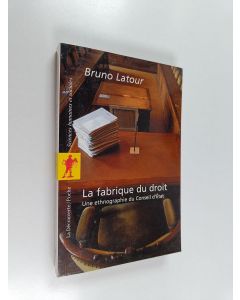 Kirjailijan Bruno Latour käytetty kirja La fabrique du droit : une ethnologie du Conseil d'Etat