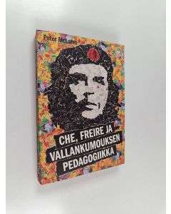 Kirjailijan Peter McLaren käytetty kirja Che, Freire ja vallankumouksen pedagogiikka