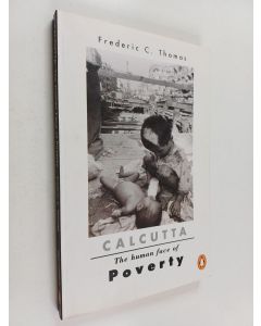 Kirjailijan Frederic C. Thomas käytetty kirja Calcutta Poor - The human face of poverty