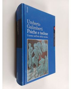 Kirjailijan Umberto Galimberti käytetty kirja Psiche e techne : l'uomo nell'età della tecnica