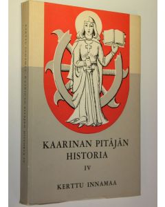 Kirjailijan Kerttu Innamaa käytetty kirja Kaarinan pitäjän historia 4, Aikakausi 1870-1939 : kansansivistys : Kaarinalaiset ajan valtiollisissa vaiheissa : järjestö- ja yhdistystoiminta : kantatilat vv 1600-1939