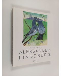 Kirjailijan Sisko Ylimartimo käytetty kirja Aleksander Lindeberg : mestarillinen ja monialainen kuvataiteilija