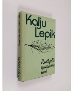 Kirjailijan Kalju Lepik käytetty kirja Rukkilille murdmise laul : valitud luuletused