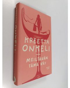 Kirjailijan Kreetta Onkeli uusi kirja Meiltähän tämä käy : romaani (UUDENVEROINEN)