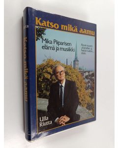 Kirjailijan Mika Piiparinen käytetty kirja Katso mikä aamu : Mika Piiparisen elämä ja musiikki