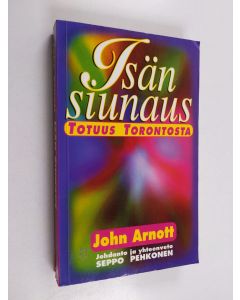 Kirjailijan John Arnott käytetty kirja Isän siunaus : totuus Torontosta