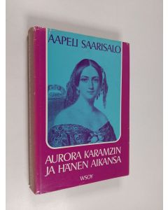 Kirjailijan Aapeli Saarisalo käytetty kirja Aurora Karamzin ja hänen aikansa